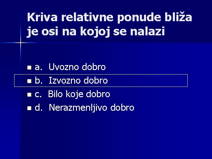 Kriva relativne ponude bliža je osi na kojoj se nalazi a. n b. n