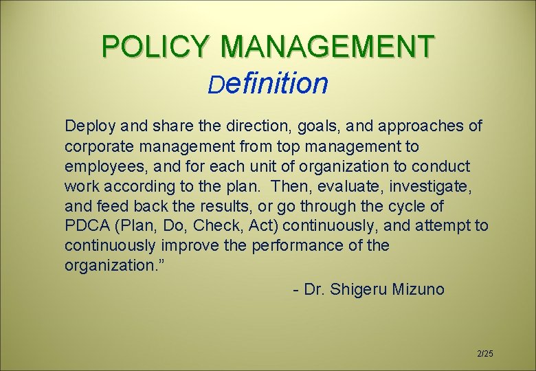 POLICY MANAGEMENT Definition Deploy and share the direction, goals, and approaches of corporate management