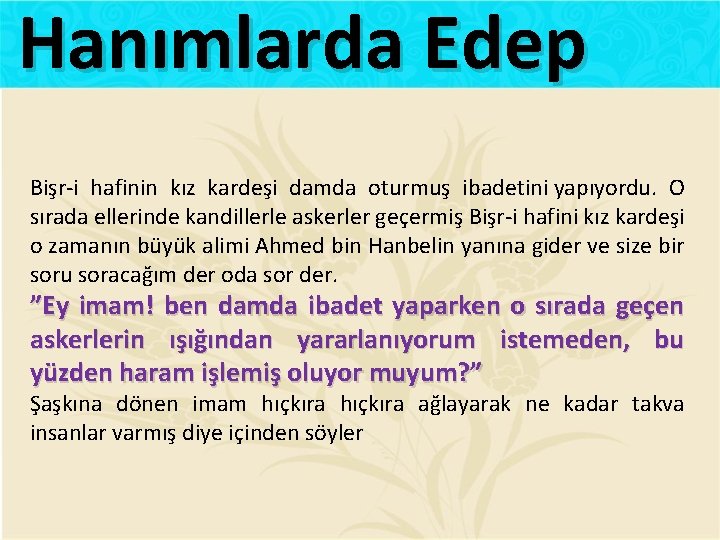 Hanımlarda Edep Bişr-i hafinin kız kardeşi damda oturmuş ibadetini yapıyordu. O sırada ellerinde kandillerle