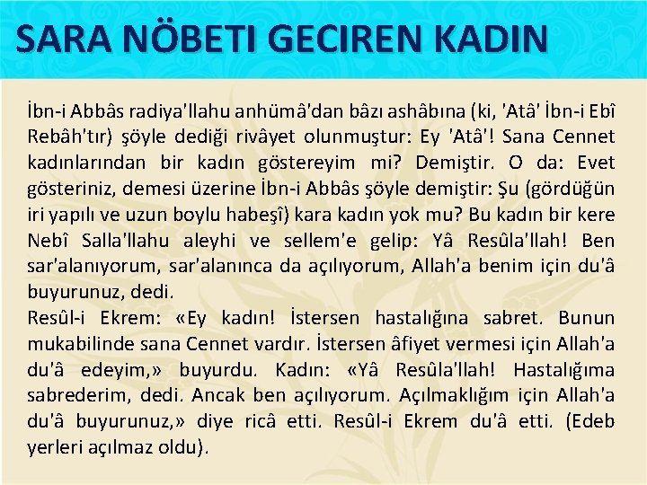 SARA NÖBETI GECIREN KADIN İbn-i Abbâs radiya'llahu anhümâ'dan bâzı ashâbına (ki, 'Atâ' İbn-i Ebî