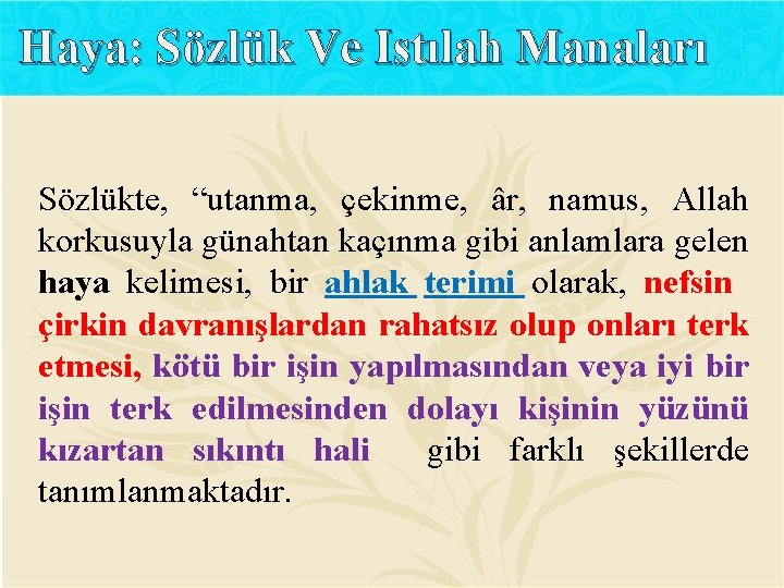 Haya: Sözlük Ve Istılah Manaları Sözlükte, “utanma, çekinme, âr, namus, Allah korkusuyla günahtan kaçınma