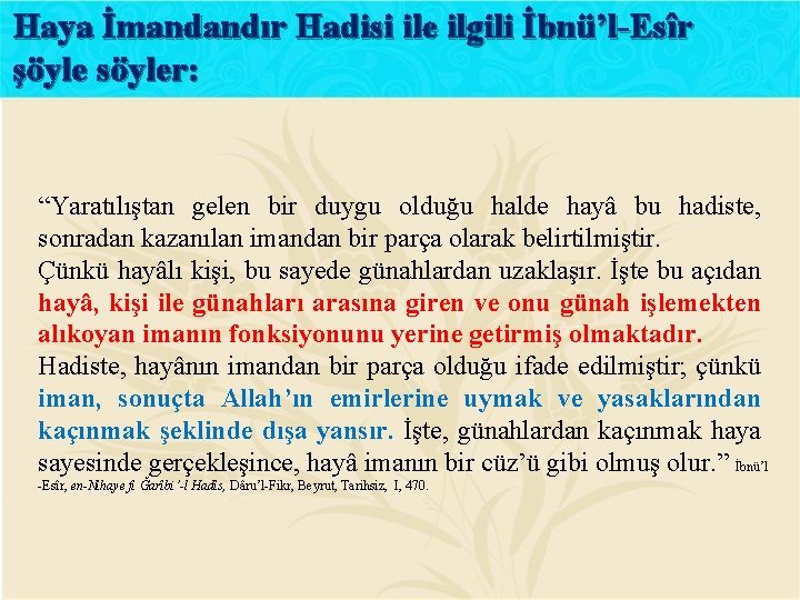 Haya İmandandır Hadisi ile ilgili İbnü’l-Esîr şöyle söyler: “Yaratılıştan gelen bir duygu olduğu halde