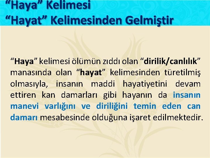 “Haya” Kelimesi “Hayat” Kelimesinden Gelmiştir “Haya” kelimesi ölümün zıddı olan “dirilik/canlılık” manasında olan “hayat”