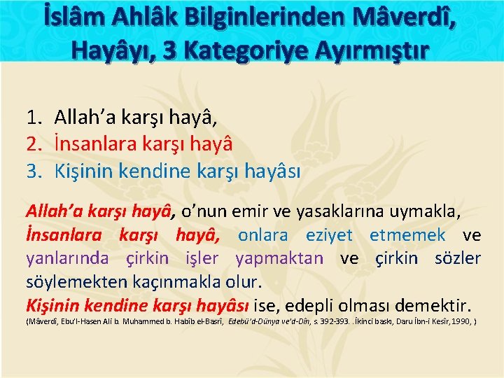 İslâm Ahlâk Bilginlerinden Mâverdî, Hayâyı, 3 Kategoriye Ayırmıştır 1. Allah’a karşı hayâ, 2. İnsanlara