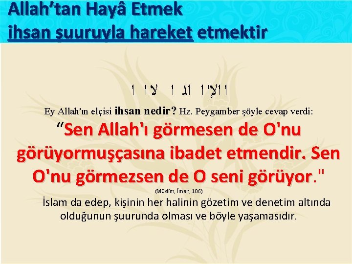 Allah’tan Hayâ Etmek ihsan şuuruyla hareket etmektir ﺍ ﺍﻹﺍ ﺍ ﺍﻟ ﺍ ﻻ ﺍ