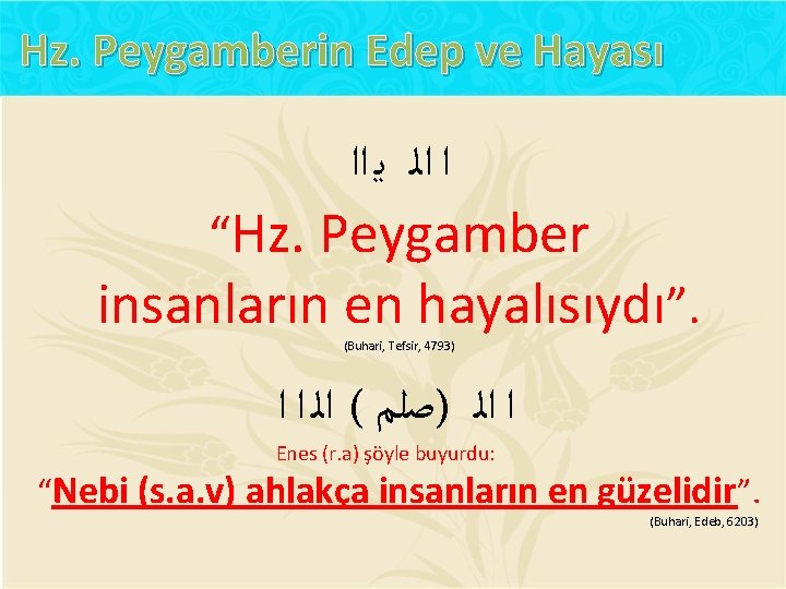 Hz. Peygamberin Edep ve Hayası ﺍ ﺍﻟ ﻳ ﺍﺍ “Hz. Peygamber insanların en hayalısıydı”.