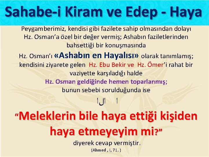 Sahabe-i Kiram ve Edep - Haya Peygamberimiz, kendisi gibi fazilete sahip olmasından dolayı Hz.