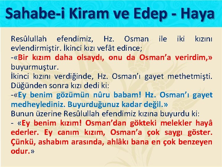 Sahabe-i Kiram ve Edep - Haya Resûlullah efendimiz, Hz. Osman ile iki kızını evlendirmiştir.