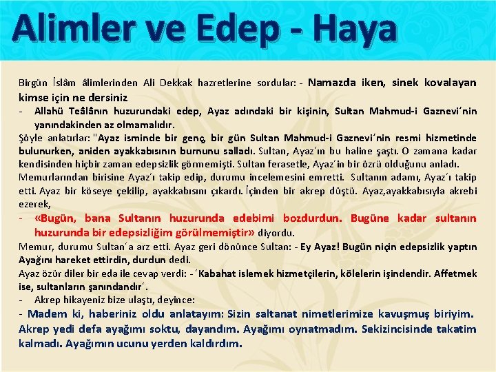 Alimler ve Edep - Haya Birgün İslâm âlimlerinden Ali Dekkak hazretlerine sordular: - Namazda