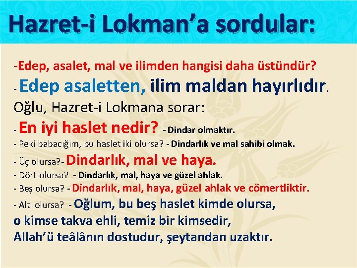 Hazret-i Lokman’a sordular: -Edep, asalet, mal ve ilimden hangisi daha üstündür? - Edep asaletten,
