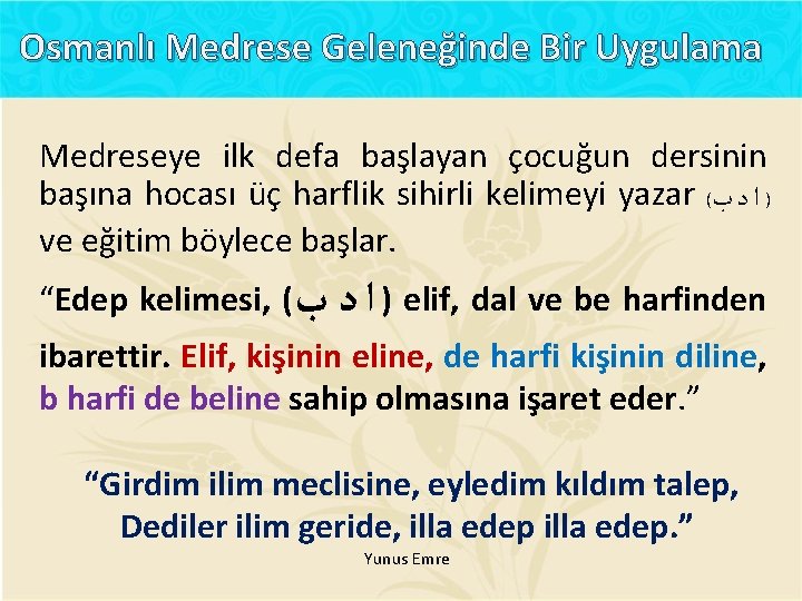 Osmanlı Medrese Geleneğinde Bir Uygulama Medreseye ilk defa başlayan çocuğun dersinin başına hocası üç