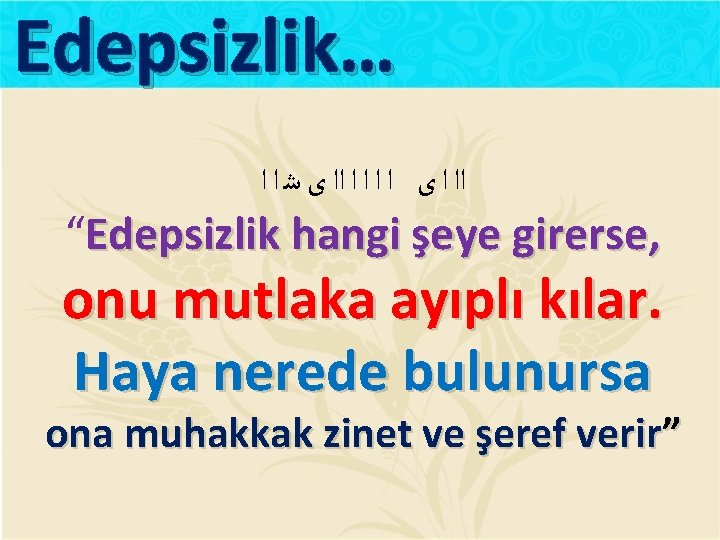 Edepsizlik… ﺍﺍ ﺍ ﻯ ﺍ ﺍ ﺍﺍ ﻯ ﺷ ﺍ ﺍ “Edepsizlik hangi şeye