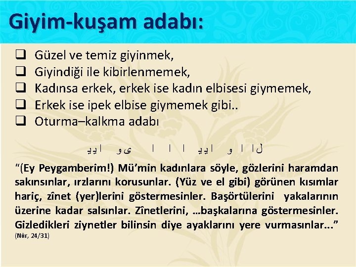 Giyim-kuşam adabı: q q q Güzel ve temiz giyinmek, Giyindiği ile kibirlenmemek, Kadınsa erkek,