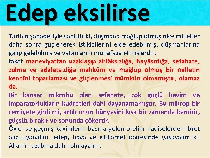 Edep eksilirse Tarihin şahadetiyle sabittir ki, düşmana mağlup olmuş nice milletler daha sonra güçlenerek