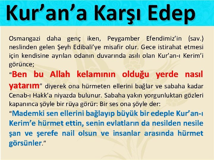 Kur’an’a Karşı Edep Osmangazi daha genç iken, Peygamber Efendimiz’in (sav. ) neslinden gelen Şeyh
