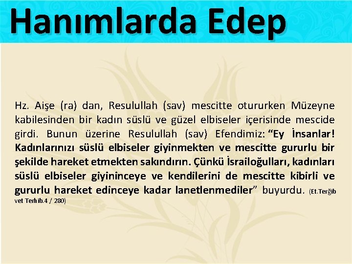 Hanımlarda Edep Hz. Aişe (ra) dan, Resulullah (sav) mescitte otururken Müzeyne kabilesinden bir kadın
