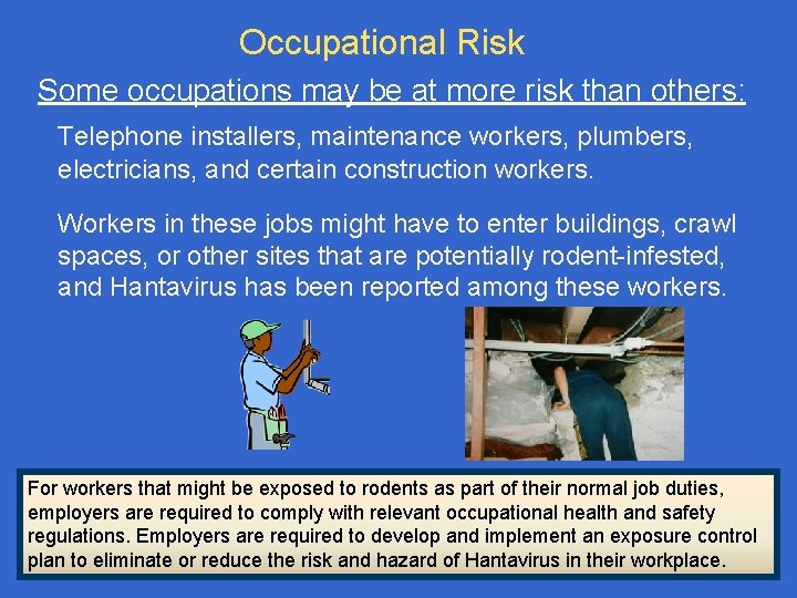 Occupational Risk Some occupations may be at more risk than others: Telephone installers, maintenance