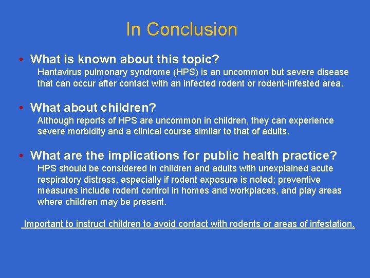 In Conclusion • What is known about this topic? Hantavirus pulmonary syndrome (HPS) is