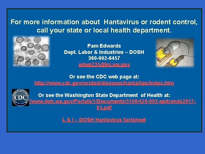 For more information about Hantavirus or rodent control, call your state or local health
