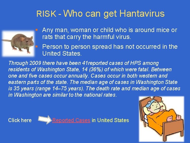 RISK - Who can get Hantavirus § Any man, woman or child who is