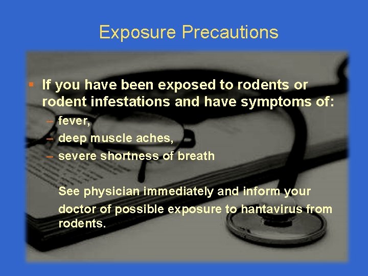 Exposure Precautions § If you have been exposed to rodents or rodent infestations and
