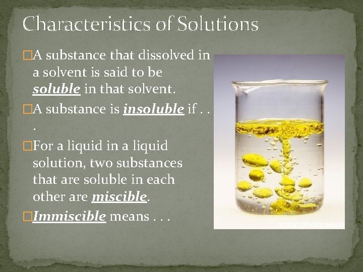 Characteristics of Solutions �A substance that dissolved in a solvent is said to be