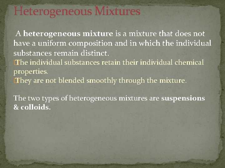 Heterogeneous Mixtures A heterogeneous mixture is a mixture that does not have a uniform