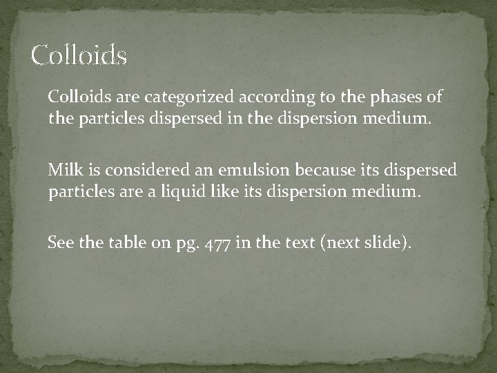 Colloids are categorized according to the phases of the particles dispersed in the dispersion