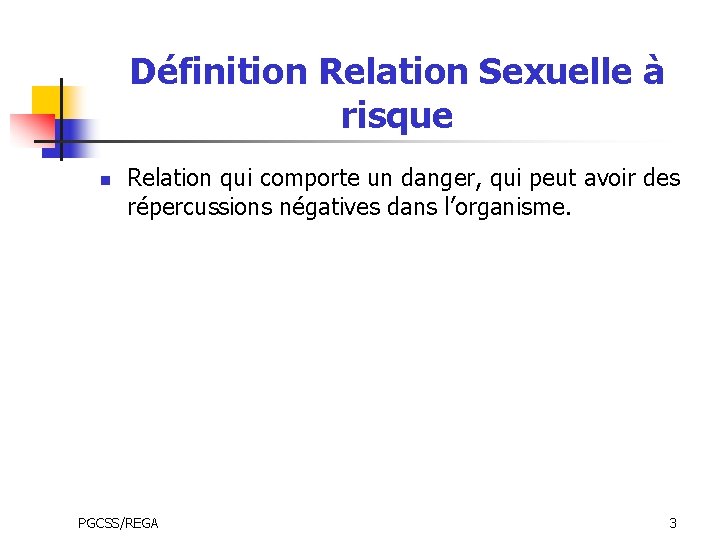 Définition Relation Sexuelle à risque n Relation qui comporte un danger, qui peut avoir