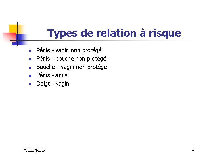 Types de relation à risque n n n Pénis - vagin non protégé Pénis