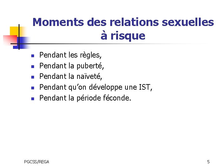 Moments des relations sexuelles à risque n n n Pendant Pendant PGCSS/REGA les règles,