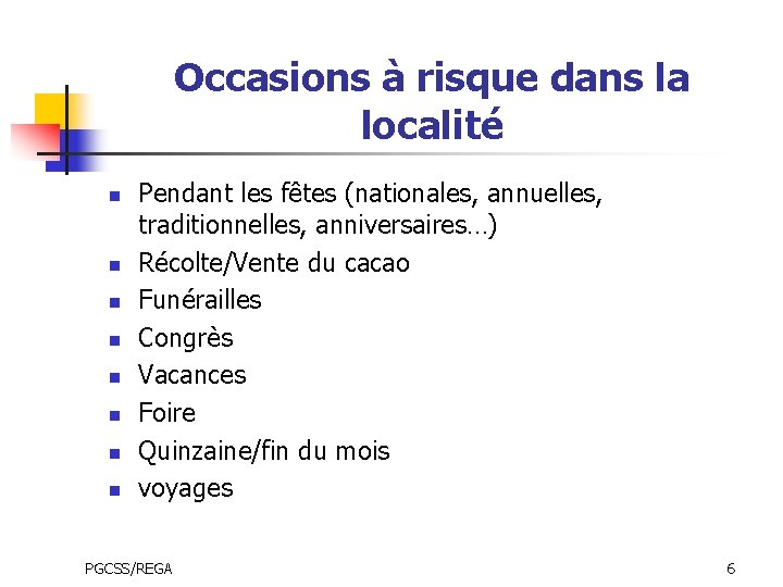 Occasions à risque dans la localité n n n n Pendant les fêtes (nationales,