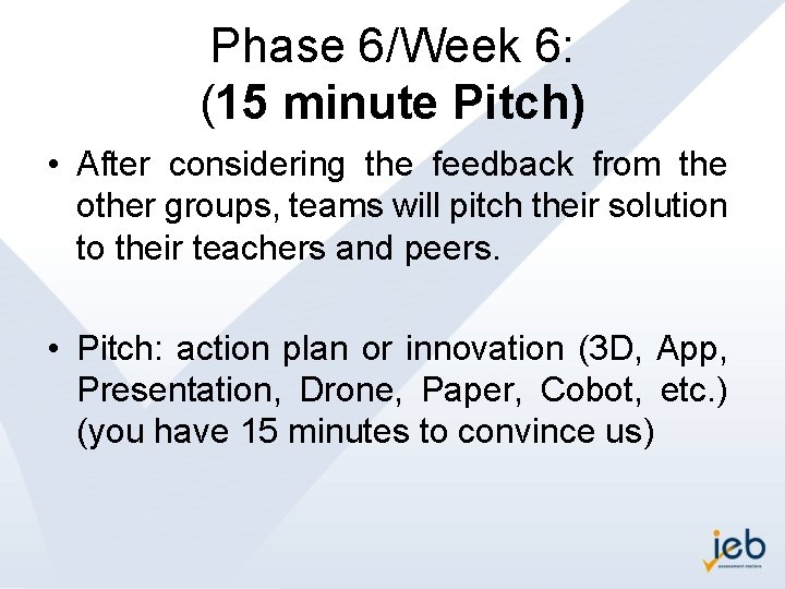 Phase 6/Week 6: (15 minute Pitch) • After considering the feedback from the other
