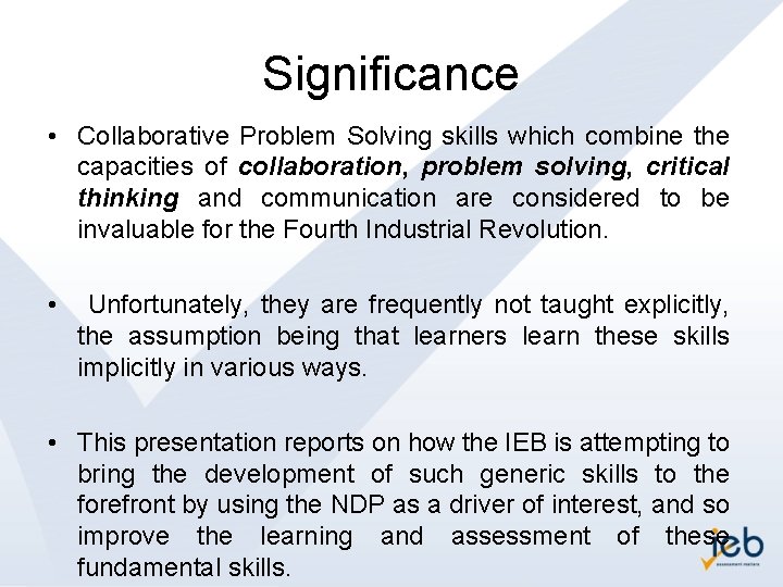 Significance • Collaborative Problem Solving skills which combine the capacities of collaboration, problem solving,