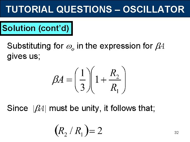 TUTORIAL QUESTIONS – OSCILLATOR Solution (cont’d) Substituting for o in the expression for A