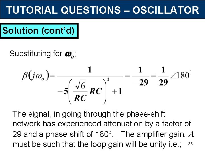 TUTORIAL QUESTIONS – OSCILLATOR Solution (cont’d) Substituting for o; The signal, in going through