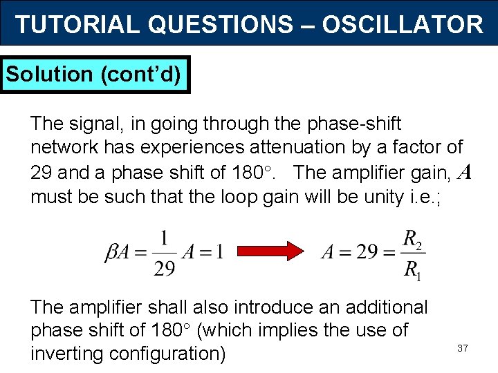 TUTORIAL QUESTIONS – OSCILLATOR Solution (cont’d) The signal, in going through the phase-shift network