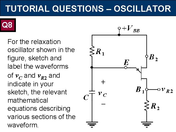 TUTORIAL QUESTIONS – OSCILLATOR Q 8 For the relaxation oscillator shown in the figure,