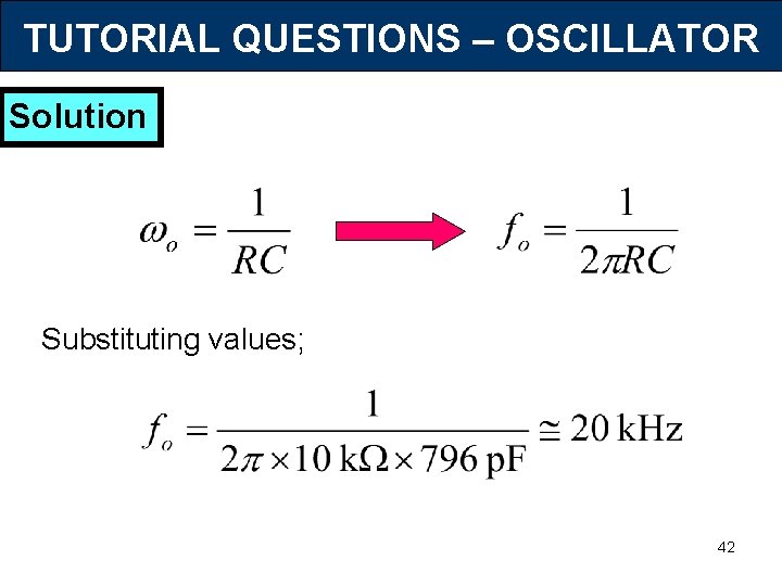 TUTORIAL QUESTIONS – OSCILLATOR Solution Substituting values; 42 