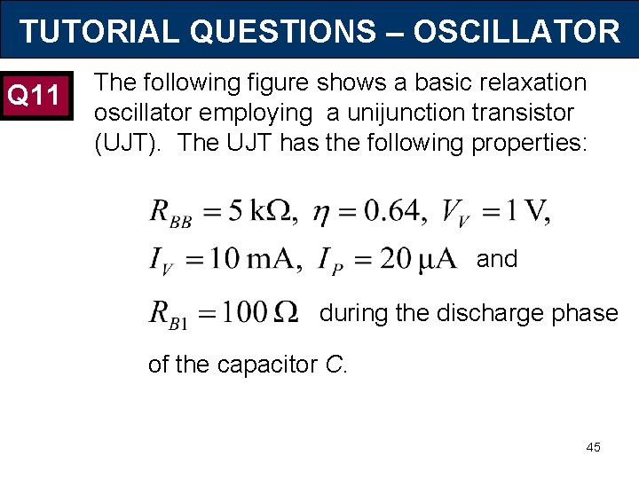 TUTORIAL QUESTIONS – OSCILLATOR Q 11 The following figure shows a basic relaxation oscillator