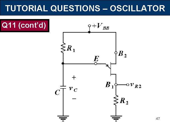 TUTORIAL QUESTIONS – OSCILLATOR Q 11 (cont’d) 47 