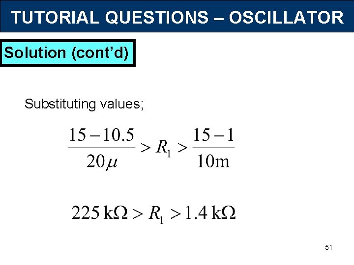 TUTORIAL QUESTIONS – OSCILLATOR Solution (cont’d) Substituting values; 51 