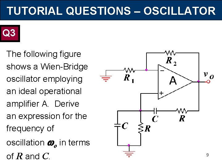 TUTORIAL QUESTIONS – OSCILLATOR Q 3 The following figure shows a Wien-Bridge oscillator employing