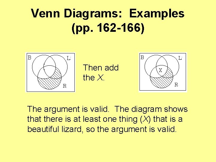 Venn Diagrams: Examples (pp. 162 -166) Then add the X. The argument is valid.