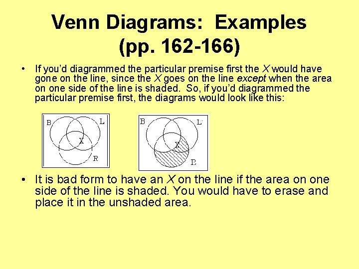 Venn Diagrams: Examples (pp. 162 -166) • If you’d diagrammed the particular premise first