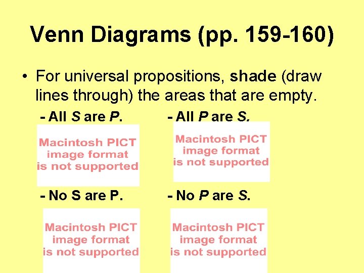 Venn Diagrams (pp. 159 -160) • For universal propositions, shade (draw lines through) the