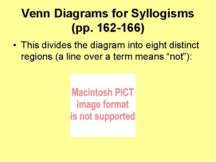 Venn Diagrams for Syllogisms (pp. 162 -166) • This divides the diagram into eight