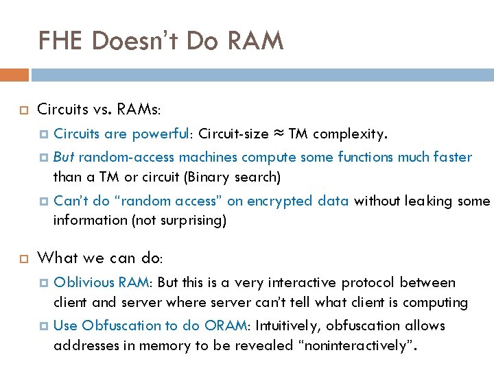 FHE Doesn’t Do RAM Circuits vs. RAMs: Circuits are powerful: Circuit-size ≈ TM complexity.
