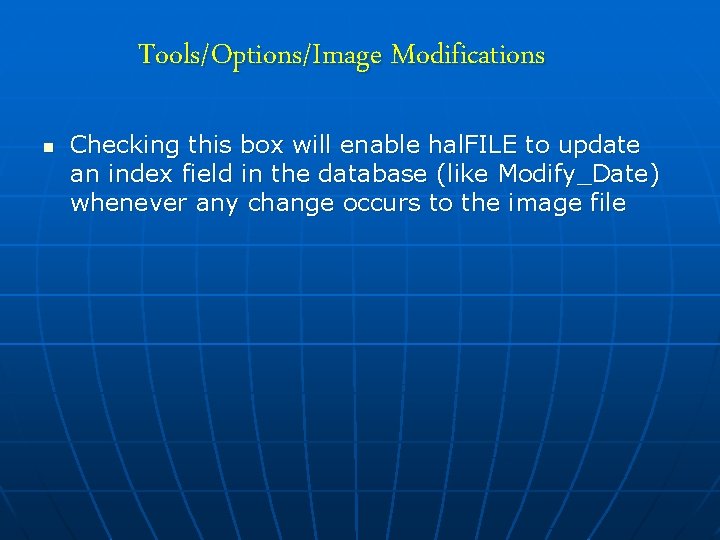 Tools/Options/Image Modifications n Checking this box will enable hal. FILE to update an index