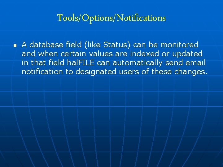 Tools/Options/Notifications n A database field (like Status) can be monitored and when certain values